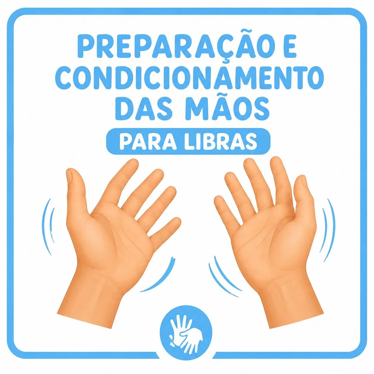 Preparação e condicionamento das mãos para Libras com exercícios práticos